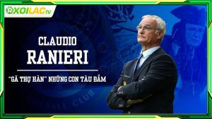 Tiểu sử về huấn luyện viên Claudio Ranieri - Gã Thợ Hàn huyền thoại